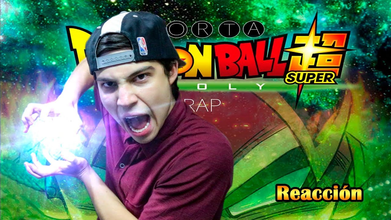 DRAGON BALL SUPER BROLY RAP . PORTA  (VIDEO REACCIÓN)
