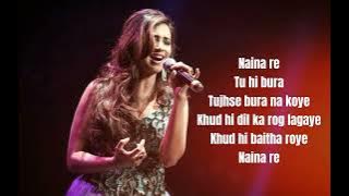 Song : Naina Re Tu Full Song |  Singers : Shreya Ghoshal, Rahat Fateh Ali Khan, Himesh Reshammiya