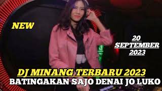 DJ MINANG TERBARU 2023||BATINGKAN SAJO DENAI JO LUKO||DJ MINANG VIRAL DI TIKTOK