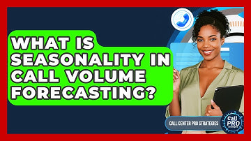 What Is Seasonality In Call Volume Forecasting? - Call Center Pro Strategies
