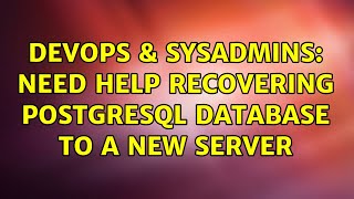 DevOps & SysAdmins: Need help recovering PostgreSql database to a new server Net Worth