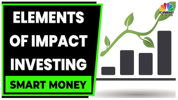 Vallabh Bhansal Talks About Elements Of Impact Investing | Smart Money | CNBC-TV18