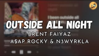 OUTSIDE ALL NIGHT - BRENT FAIYAZ, ASAP ROCKY & N3WYRKLA (LYRICS)