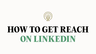 8 Ways To Get Massive Reach On LinkedIn Without Going Viral