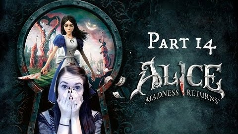 Alice Madness Returns (Part 14) Big Alice is the BEST Alice