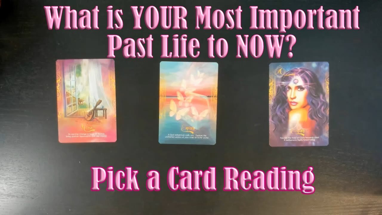 WHAT IS YOUR MOST IMPORTANT PAST LIFE TO YOUR LIFE NOW? PICK A CARD