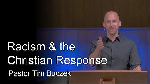 "Racism & the Christian Response" - Pastor Tim Buczek