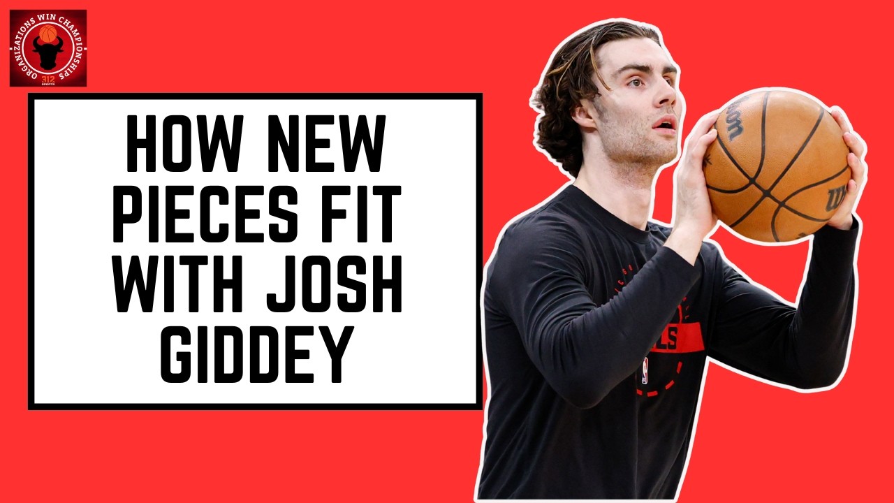 How will the Chicago Bulls new pieces fit with Josh Giddey?