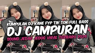 DJ CAMPURAN VIRAL TIK TOK TERBARU 2024 FULL BASS JEDAG JEDUG MENGKANE