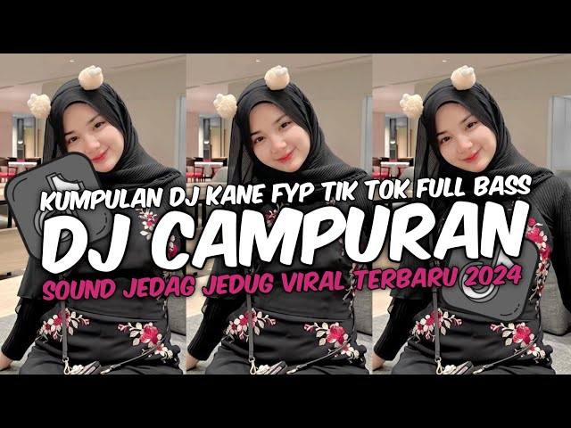 DJ CAMPURAN VIRAL TIK TOK TERBARU 2024 FULL BASS JEDAG JEDUG MENGKANE class=