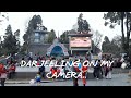 Darjeeling the queen of hills  on my camera  ep01