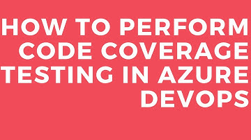 HOW TO PERFORM CODE COVERAGE TESTING IN AZURE DEVOPS