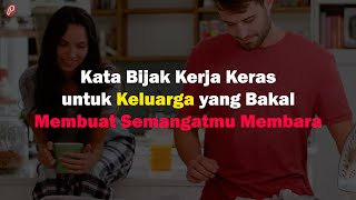 Kata Bijak Kerja Keras untuk Keluarga yang Bakal Membuat Semangatmu Membara