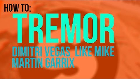 HOW TO : TREMOR + PROJECT FILE - Dimitri Vegas & Like Mike, Martin Garrix