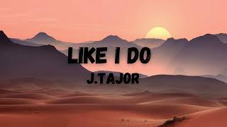 LIKE I DO - J. TAJOR (LYRIC VIDEO)