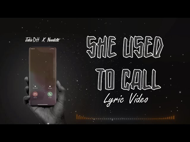 Jakie DH ft Novalistic - She Used To Call (Official Lyric Video) class=