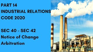 Part 14 | Industrial Relations Code 2020| Sec 40-42| Notice , Reference to Arbitration