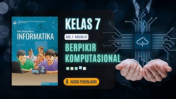 INFORMATIKA KELAS 7 BAB 2 - BAGIAN 1 - BERPIKIR KOMPUTASIONAL
