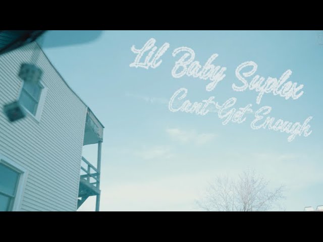 LIL BABY SUPLEX - CAN’T GET ENOUGH (Official Video)