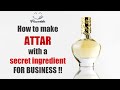 How to make Attar with a SECRET INGREDIENT for Business purpose || Flavorish