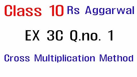 Class 10 Rs Aggarwal Solutions | Rs Aggarwal Class 10 Ex 3C Solutions | Cross Multiplication Method