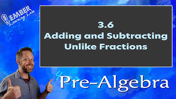 3-6 Adding and Subtracting Unlike Fractions | Pre-Algebra | Ember Learning Labs