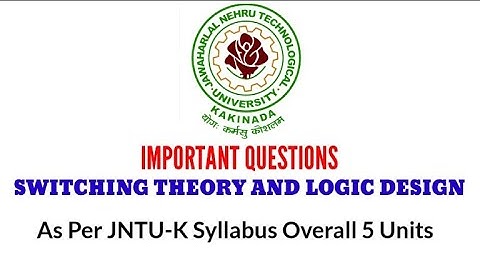 SWITCHING THEORY AND LOGIC DESIGN Important questions as perJNTU-K Syllabus Overall5Units #stld #ece