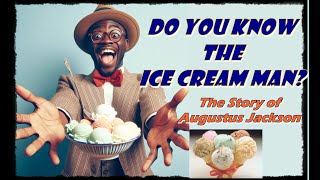 DO YOU KNOW THE ICE CREAM MAN? THE STORY OF AUGUSTUS JACKSON