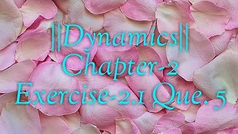 || Dynamics || Chapter-2 Exercise - 2.1 Que. 5