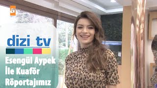 Esengül Aypek ile kuafördeki özel röportajımız - Dizi Tv 725. Bölüm