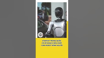 Startup Trung Quốc có kế hoạch sản xuất 1.000 robot hình người