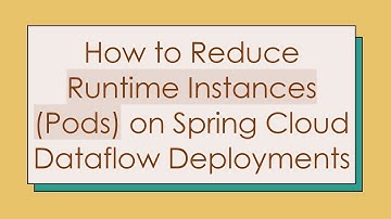 How to Reduce Runtime Instances (Pods) on Spring Cloud Dataflow Deployments