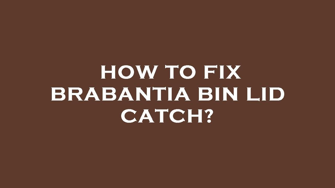 How to fix brabantia bin lid catch? 