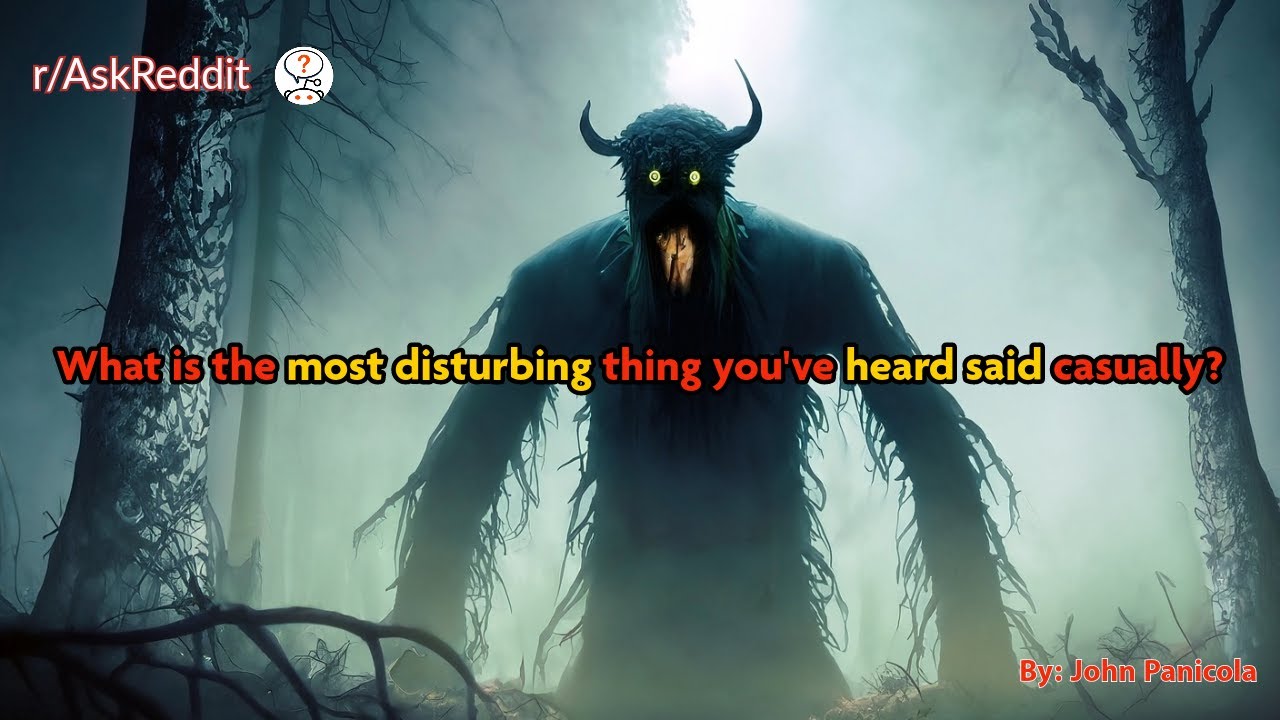 What is the most disturbing thing you've heard said casually? YouTube