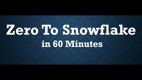 Zero to Snowflake in 60 Minutes