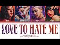 BLACKPINK Love To Hate Me Lyrics (Color Coded Lyrics)