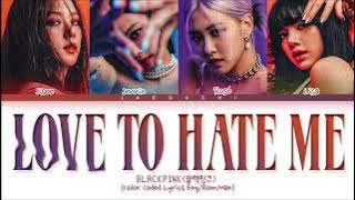 BLACKPINK Love To Hate Me Lyrics (Color Coded Lyrics)