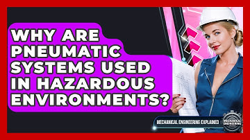 Why Are Pneumatic Systems Used In Hazardous Environments? - Mechanical Engineering Explained