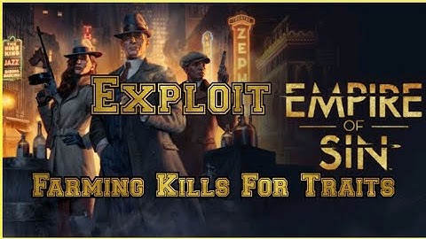 Empire of Sin FARMING KILLS FOR TRAITS. is it an exploit we need?