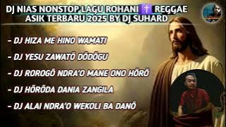 DJ LAGU ROHANI NIAS ✝️ NONSTOP REGGAE PALING ASIK TERBARU 2025 BY DJ SUHARD