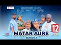 MATAR AURE SEASON 2 EPISODE 12 Rahama Sadau Aminu Shareef Momo Yakubu Muhd Aisha Najmu