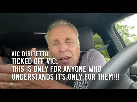 Ticked Off Vic: This is ONLY for anyone who understands IT'S ONLY FOR THEM!!!