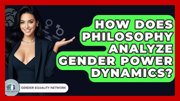 How Does Philosophy Analyze Gender Power Dynamics? - Gender Equality Network