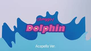 [Clean Acapella] OH MY GIRL - Dolphin