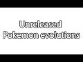 Unreleased Pokemon Evolutions