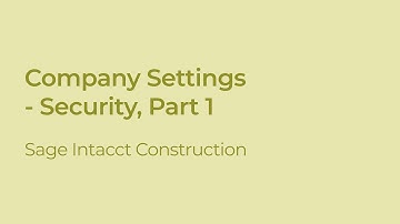 Sage Intacct Construction: How to Configure the Company Module Security Settings (Part 1)