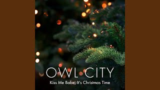 Kiss Me Babe, It's Christmas Time - Owl City