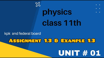 Physics fsc part 1 Example 1.3 & assignment 1.3 kpk board||Physics class 11 assignment 1.3