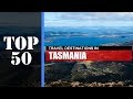 TOP 50 TASMANIA (TAS) Popular Travel Destinations