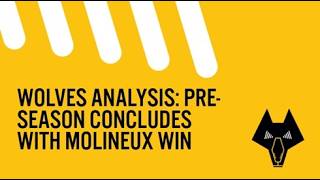 Wolves analysis: Pre-season concludes with Molineux win